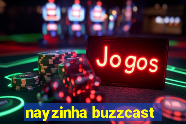 nayzinha buzzcast